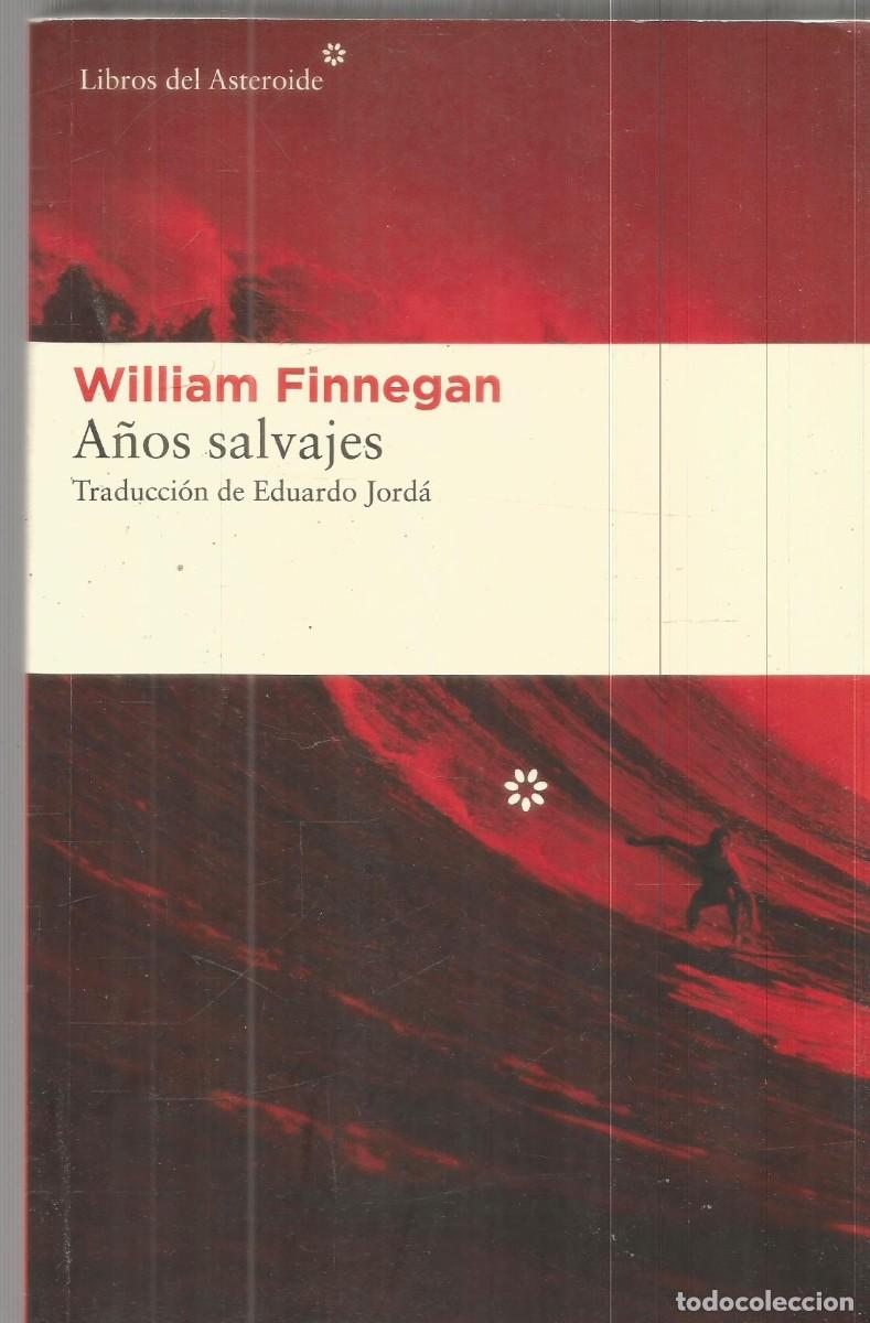 Libros de segunda mano: WILLIAM FINNEGAN. A&Ntilde;OS SALVAJES. MI VIDA Y EL SURF. LIBROS DEL ASTEROIDE.