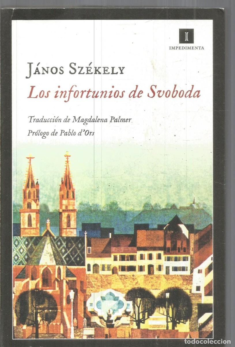 Libros de segunda mano: JANOS SZEKELY. LOS INFORTUNIOS DE SVOBODA. IMPEDIMENTA. PRIMERA EDICION