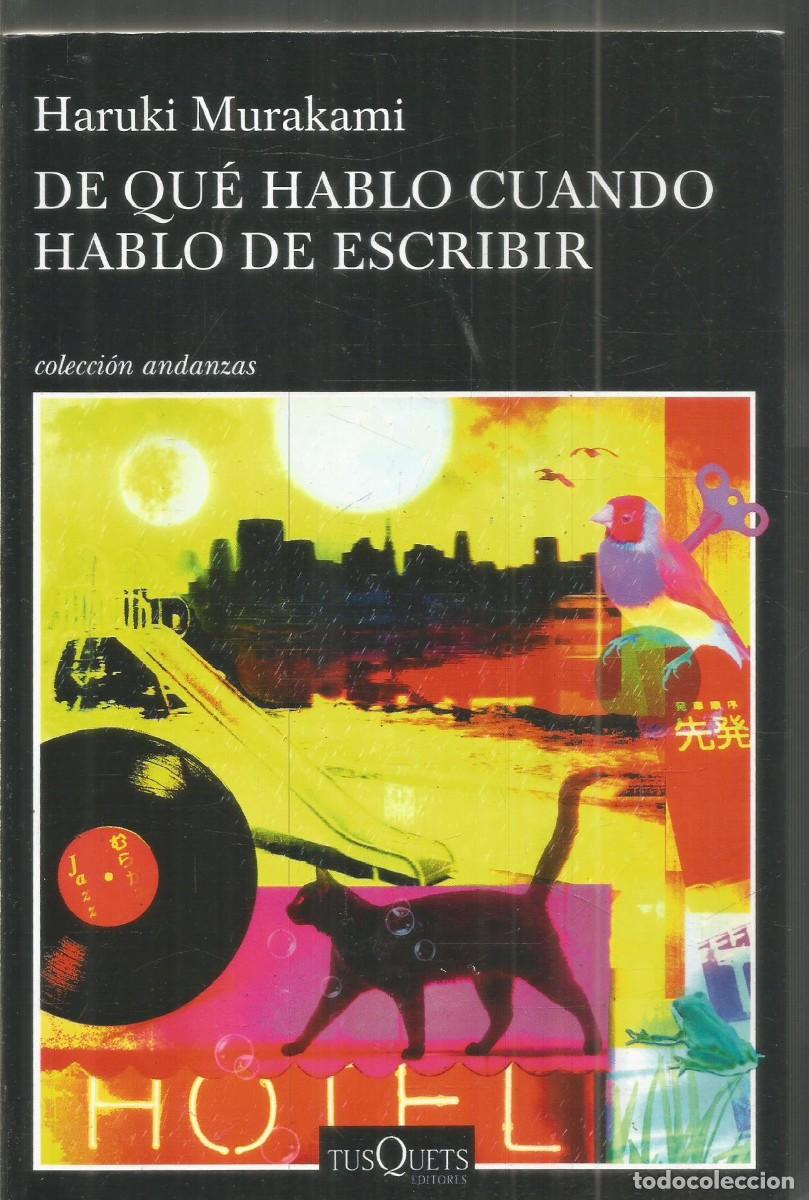 Libros de segunda mano: HARUKI MURAKAMI. DE QUE HABLO CUANDO HABLO DE ESCRIBIR. TUSQUETS ANDANZAS. PRIMERA EDICION