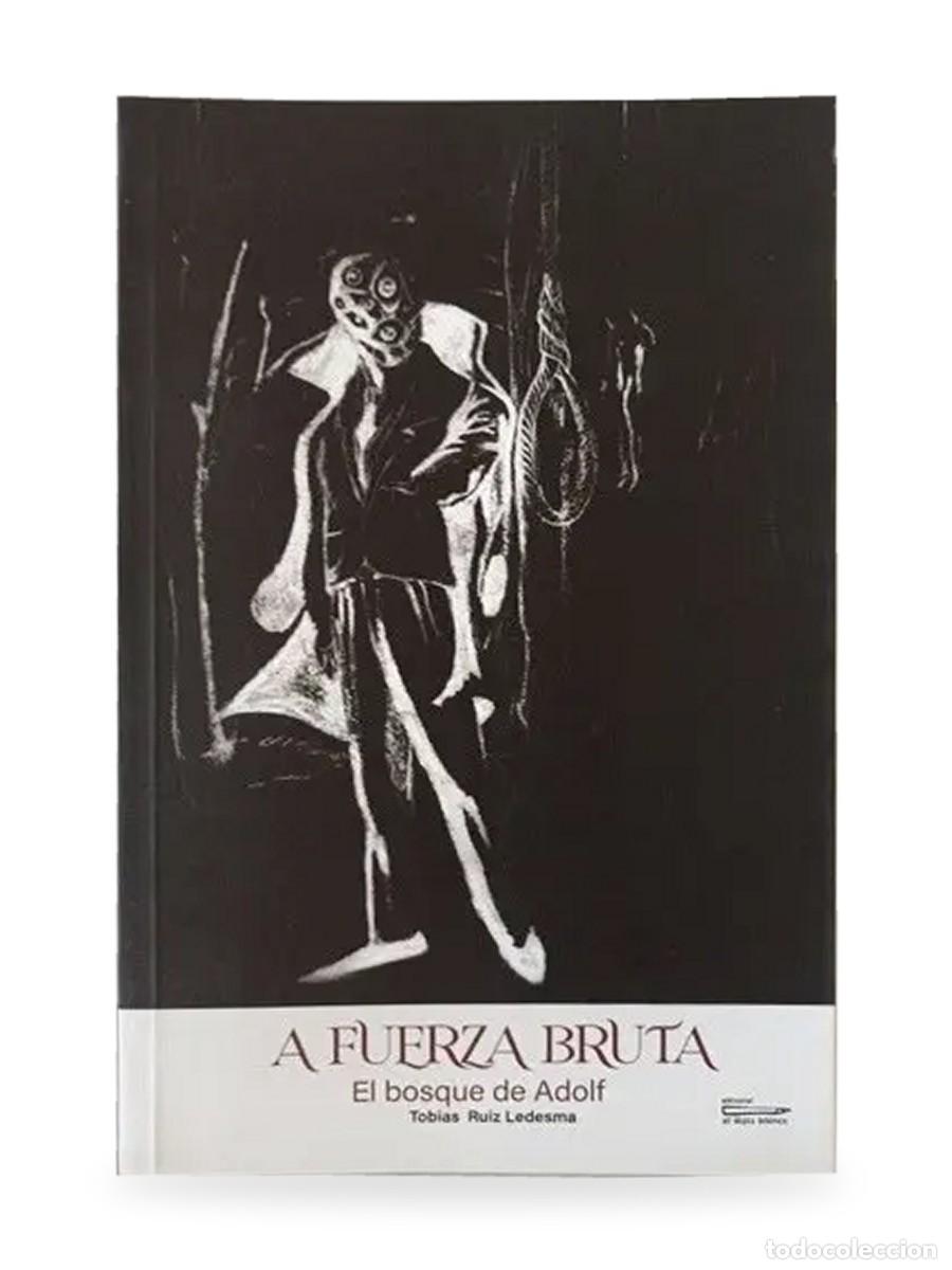 Libros de segunda mano: Tob&iacute;as Ruiz Ledesma &mdash; A fuerza bruta. El bosque de Adolf &mdash; L&aacute;piz Blanco &mdash; 2020 &mdash; LM