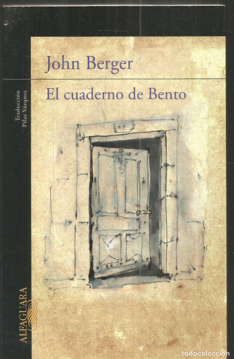Libros de segunda mano: JOHN BERGER. EL CUADERNO DE BENTO. ALFAGUARA. PRIMERA EDICION