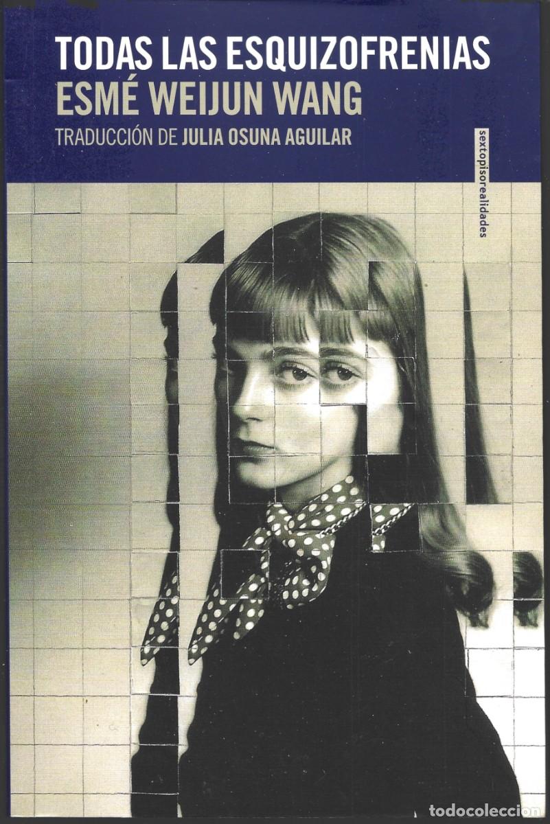 Libros de segunda mano: Esm&eacute; Weijun WANG : Todas las esquizofrenias. (Traducci&oacute;n de Julia Osuna. Ed. Sexto Piso, 2022)