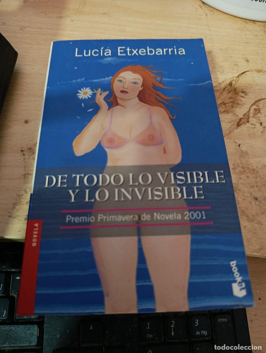 Libros de segunda mano: DE TODOLO VISIBLE Y LO INVISIBLE. LUCIA ETXEBARRIA. EST4B1