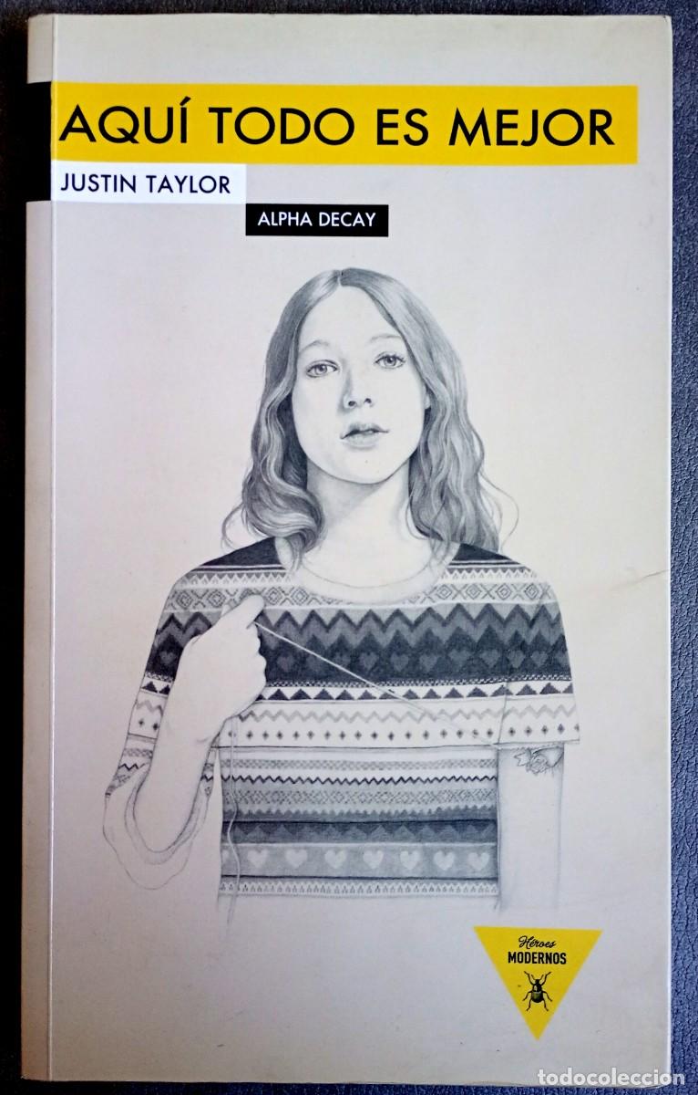 Libros de segunda mano: Justin Taylor . Aqu&iacute; todo es mejor . Alpha Decay