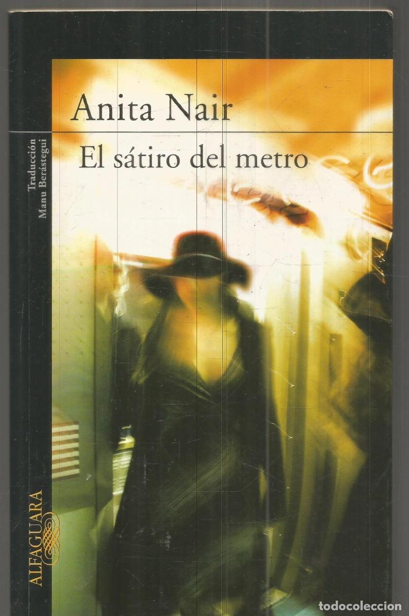 Libros de segunda mano: ANITA NAIR. EL SATIRO DEL METRO. ALFAGUARA. PRIMERA EDICION