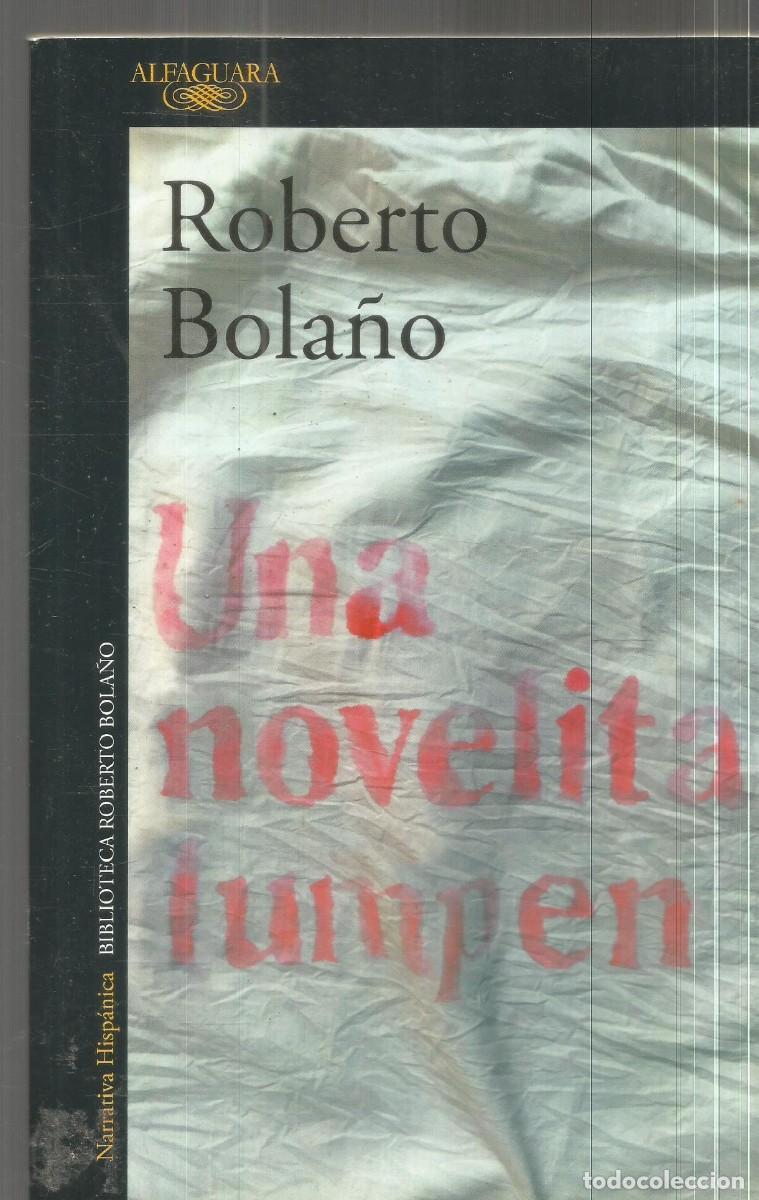 Libros de segunda mano: ROBERTO BOLA&Ntilde;O. UNA NOVELITA LUMPEN. ALFAGUARA. PRIMERA EDICION