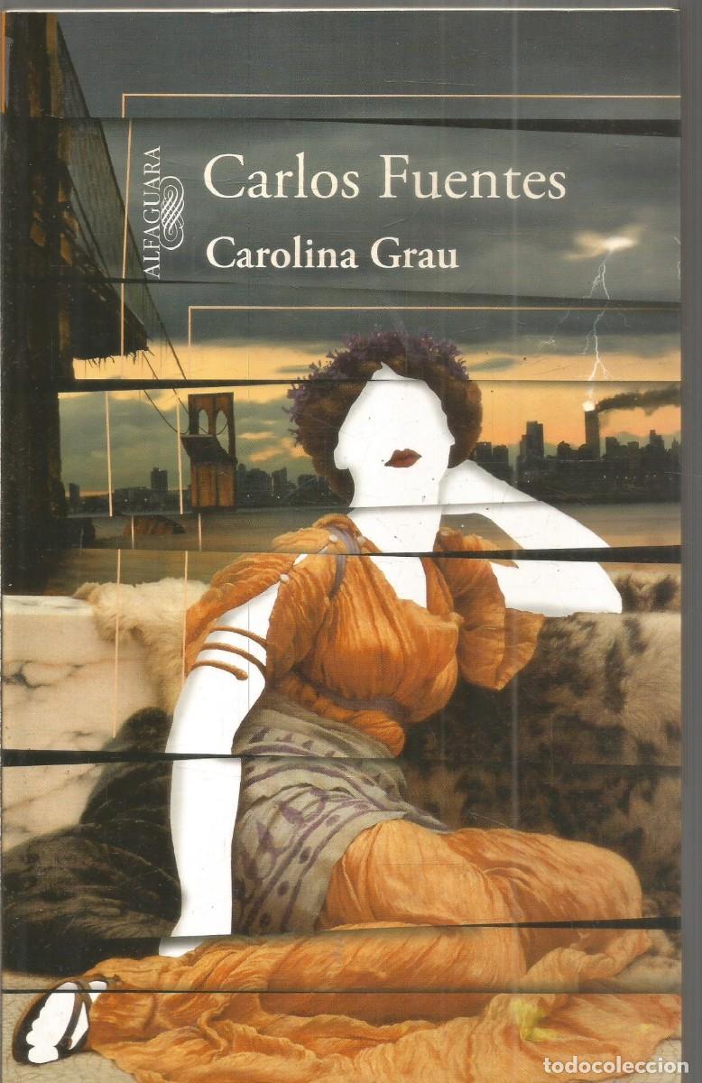 Libros de segunda mano: CARLOS FUENTES. CAROLINA GRAU. ALFAGUARA. PRIMERA EDICION