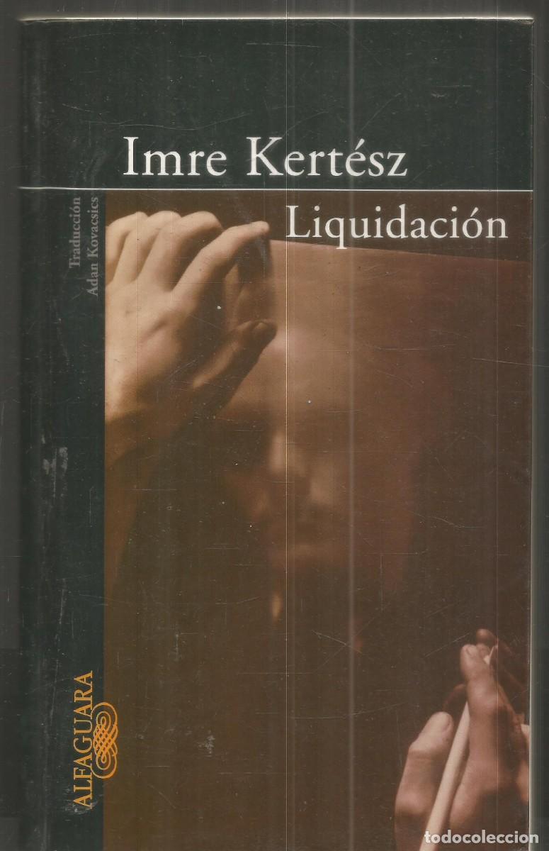 Libros de segunda mano: IMRE KERTESZ. LIQUIDACION. ALFAGUARA. PRIMERA EDICION