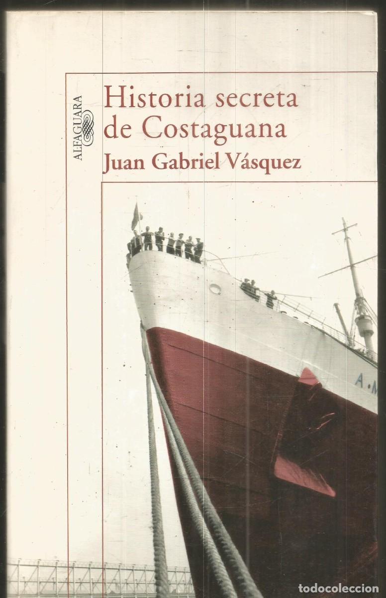 Libros de segunda mano: JUAN GABRIEL VASQUEZ. HISTORIA SECRETA DE COSTAGUANA. ALFAGUARA. PRIMERA EDICION