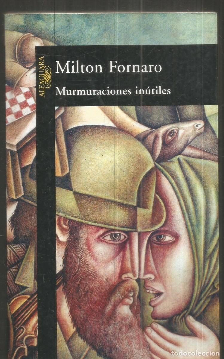 Libros de segunda mano: MILTON FORNARO. MURMURACIONES INUTILES. ALFAGUARA. PRIMERA EDICION