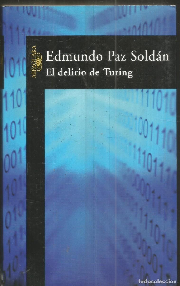 Libros de segunda mano: EDMUNDO PAZ SOLDAN. EL DELIRIO DE TURING. ALFAGUARA. PRIMERA EDICION