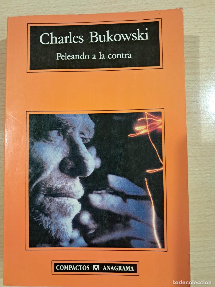 Libros de segunda mano: LIBRO. Peleando a la contra. Charles Bukowski. Anagrama, 1997.