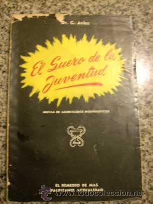 Libros de segunda mano: EL SUERO DE LA JUVENTUD, por el Dr. C. Arias - Edici&oacute;n de autor - Argentina - 1951 - MUY RARO!!