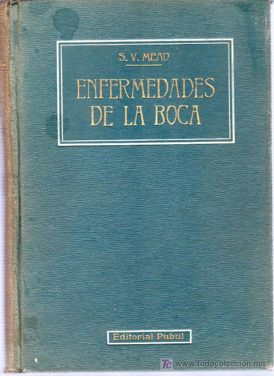 Second hand books: S. V. MEAD. ENFERMEDADES DE LA BOCA II. STERLING V. MEAD, D.D.S. 1931. 25 X 18 CM. 384 PAGINAS.