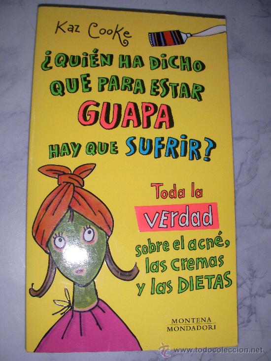 Libri di seconda mano: &iquest;QUIEN HA DICHO QUE PARA ESTAR GUAPA HAY QUE SUFRIR? LA VERDAD SOBRE EL ACNE, LAS CREMAS Y LAS DIET
