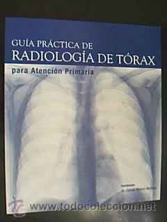 Libros de segunda mano: GU&Iacute;A PR&Aacute;CTICA DE RADIOLOG&Iacute;A DE TORAX PARA ATENCI&Oacute;N PRIMARIA. Ed. Adalia Farma en 2005