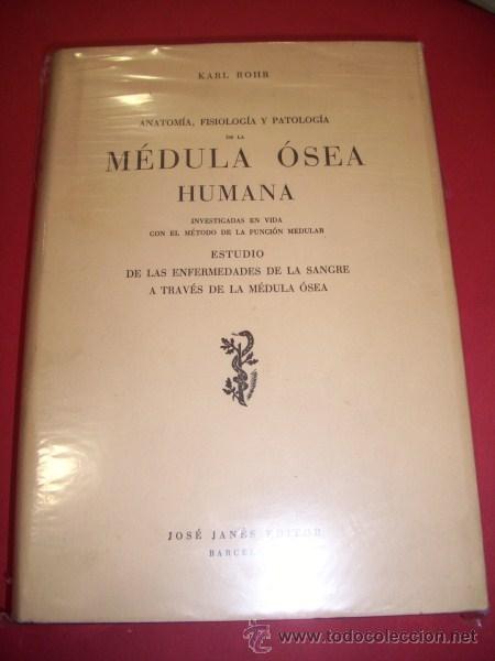 Second hand books: ROHR, Karl - Anatom&iacute;a, fisiolog&iacute;a y patolog&iacute;a de la m&eacute;dula &oacute;sea humana : investigadas en vida...
