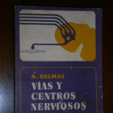Libros de segunda mano: VÍAS Y CENTROS NERVIOSOS POR A. DELMAS DE ED. TORAY MASSON EN BARCELONA 1976 7ª EDICIÓN
