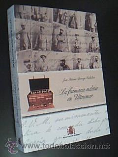 Libri di seconda mano: LA FARMACIA MILITAR EN ULTRAMAR. BORREGO CABALLERO, Jos&eacute; Antonio. Edita Ministerio de Defensa 2013