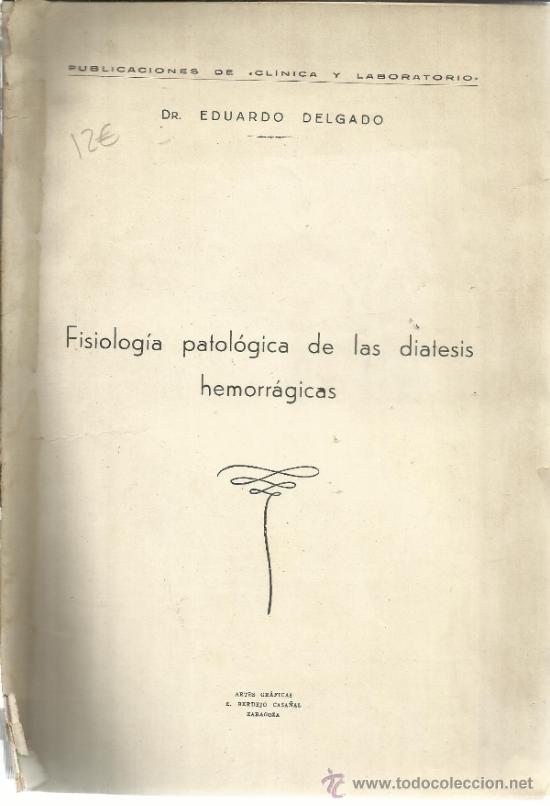 Libri di seconda mano: FISIOLOG&Iacute;A PATOL&Oacute;GICA DE LA DIATESIS HEMORR&Aacute;GICAS. EDUARDO DELGADO.E.BERDEJO CASA&Ntilde;AL. ZARAGOZA. 1947