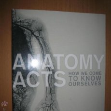 Libros de segunda mano: ANATOMY ACTS: HOW WE COME TO KNOW OURSELVES ( HISTORIA DE LA MEDICINA. ANATOMÍA HUMANA). Lote 41611374