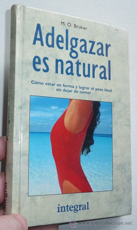 Libros de segunda mano: Adelgazar es natural, C&oacute;mo estar en forma y lograr el peso ideal sin dejar de comer - M. O. Bruker
