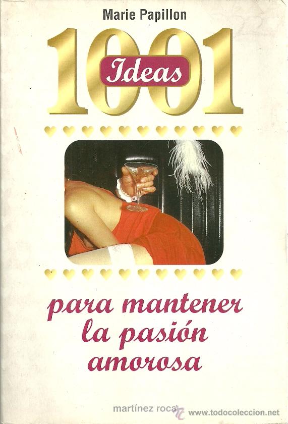 Libros de segunda mano: Marie Papillon-1001 ideas para mantener la pasi&oacute;n amorosa.1997.Mart&iacute;nez Roca