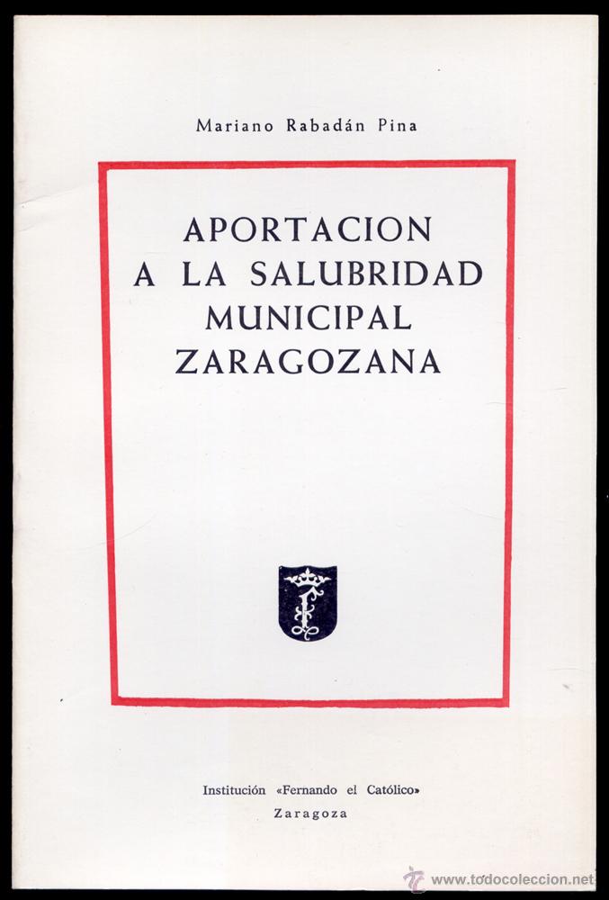 Libros de segunda mano: RABADAN PINA, Mariano.  Aportaci&oacute;n a la salubridad municipal zaragozana.  1972.