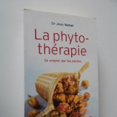 Libros de segunda mano: LA PHYTOTHÉRAPIE. SE SOIGNER PAR LES PLANTES - DR. JEAN VALNET, 2008 - FRANCÉS. Lote 54321828