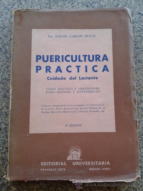 Libri di seconda mano: PUERICULTURA PRACTICA, CUIDADO DEL LACTANTE -- Dr. ISMAEL CARLOS DULCE -- BUENOS AIRES 1960 --