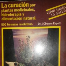 Libros de segunda mano: LA CURACIÓN POR PLANTAS MEDICINALES, HIDROTERAPIA Y ALIMENTACIÓN NATURAL - DR. J. CIRCUNS ESPELT