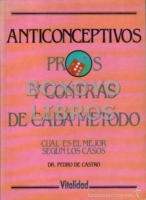 Libros de segunda mano: CASTRO, Pedro de. Anticonceptivos. Pros y contras de cada m&eacute;todo. Cual es el mejor seg&uacute;n los casos