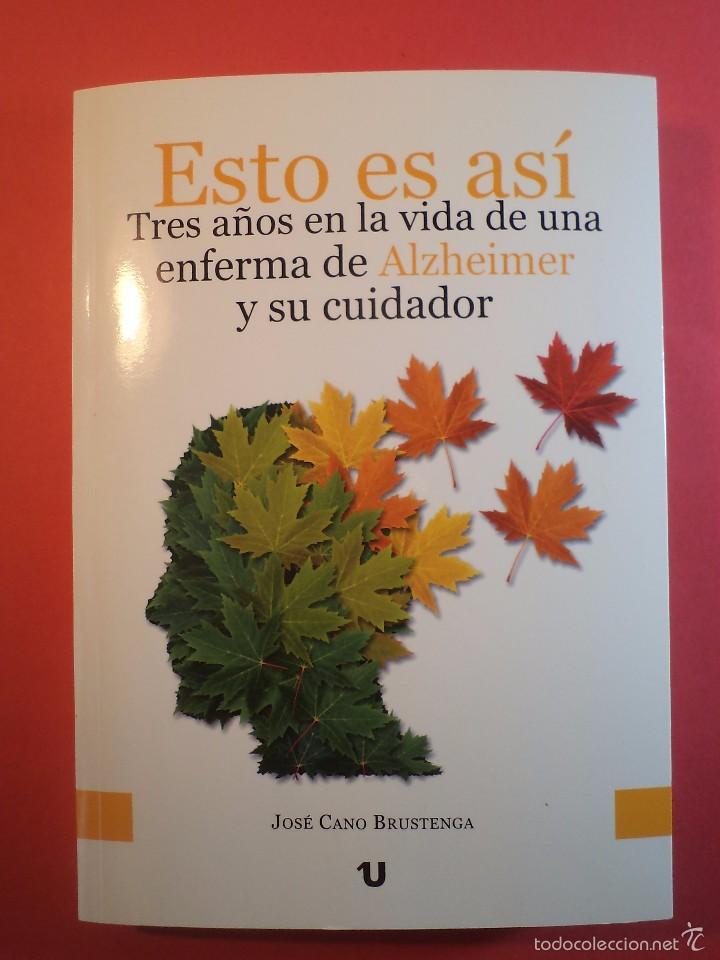 Second hand books: ESTO ES AS&Iacute;&hellip; TRES A&Ntilde;OS EN LA VIDA DE UNA ENFERMA DE ALZHEIMER Y SU CUIDADOR. CANO BRUSTENGA, Jos&eacute;.