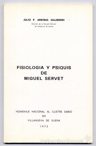 Libros de segunda mano: ARRIBAS SALABERRI, Julio (1911-1984). Fisiolog&iacute;a y Psiquis de Miguel Servet. 1975.
