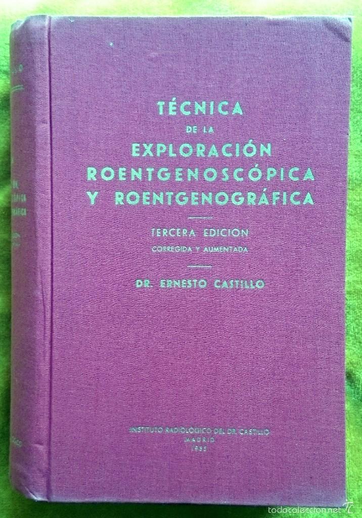 Libros de segunda mano: Dr. Ernesto Castillo: T&eacute;cnica de la Exploraci&oacute;n Roentgenosc&oacute;pica y Roentgenogr&aacute;fica. 1955