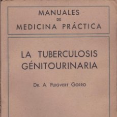 Libros de segunda mano: MANUALES DE MEDICINA PRACTICA. LA TUBERCULOSIS GENITOURINARIA (DR. A. PUIGVERT GORRO). SALVAT 1941. Lote 58957160