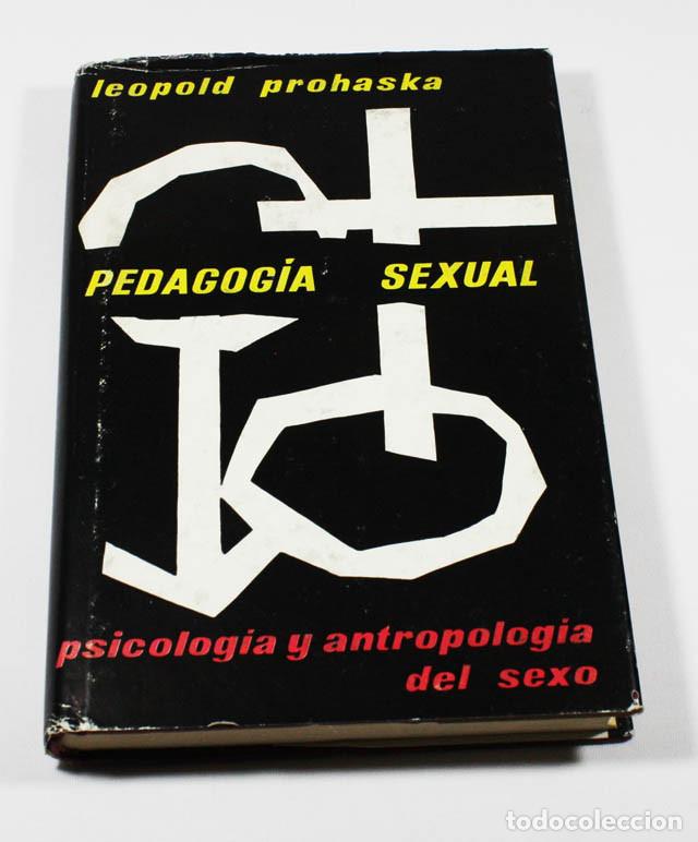 Gebrauchte B&uuml;cher: PEDAGOGIA SEXUAL, PSICOLOG&Iacute;A Y ANTROPOLOG&Iacute;A DEL SEXO, LEOPOLD PROHASKA 274 PAG, SOBRECUBIERTA
