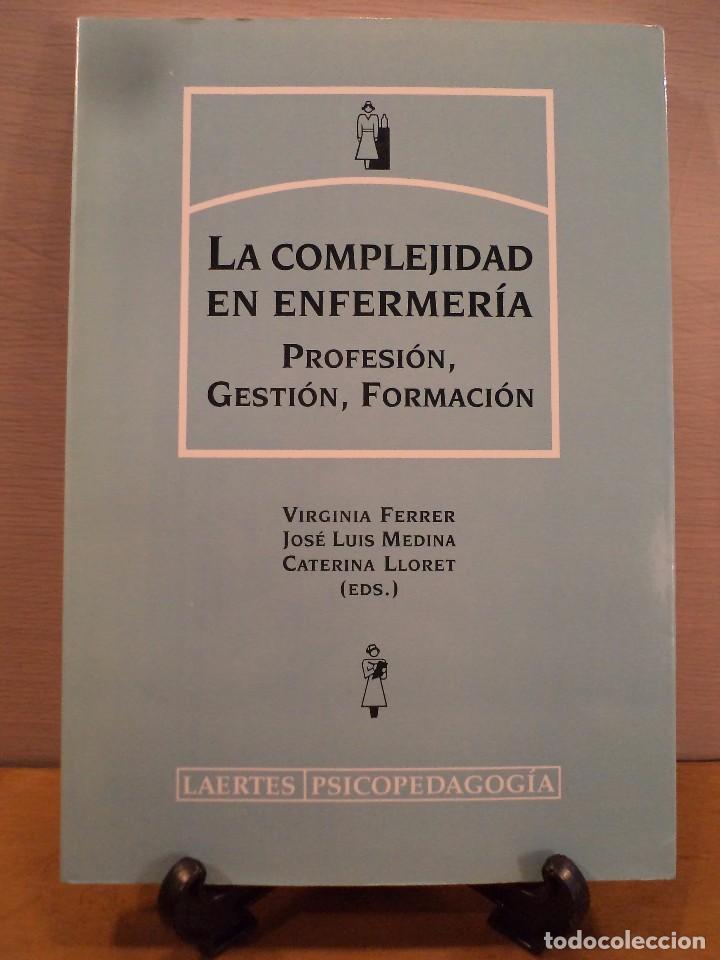 Libri di seconda mano: LA COMPLEJIDAD EN ENFERMER&Iacute;A. Profesi&oacute;n, gesti&oacute;n, formaci&oacute;n. FERRER, Virginia, 1&ordf; Ed. 2003.