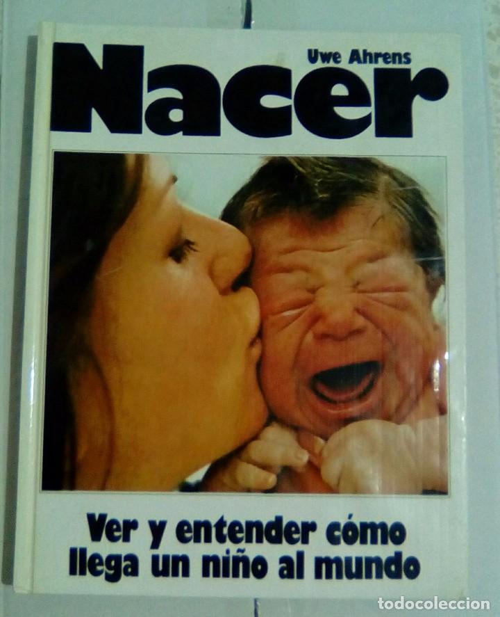 Libri di seconda mano: NACER. VER Y ENTENDER COMO LLEGA UN NI&Ntilde;O AL MUNDO.- UWE AHRENS