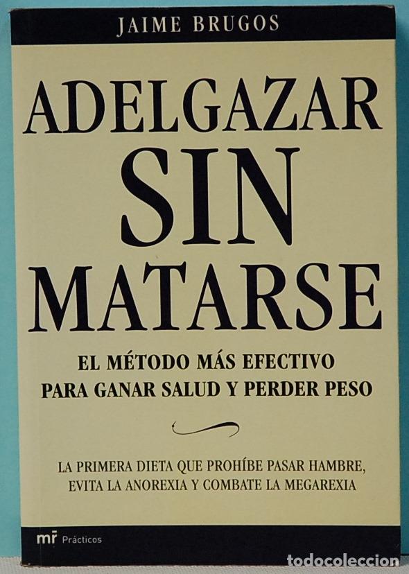 Libros de segunda mano: ADELGAZAR SIN MATARSE.-JAIME BRUGOS.EDITORIAL MARTINEZ ROCA.2005