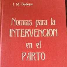 Libros de segunda mano: NORMAS PARA LA INTERVENCIÓN EN EL PARTO. PRÓLOGO DE J. BOTELLA LLUSIA. - BEDOYA, J. M.- 1955. Lote 130433322