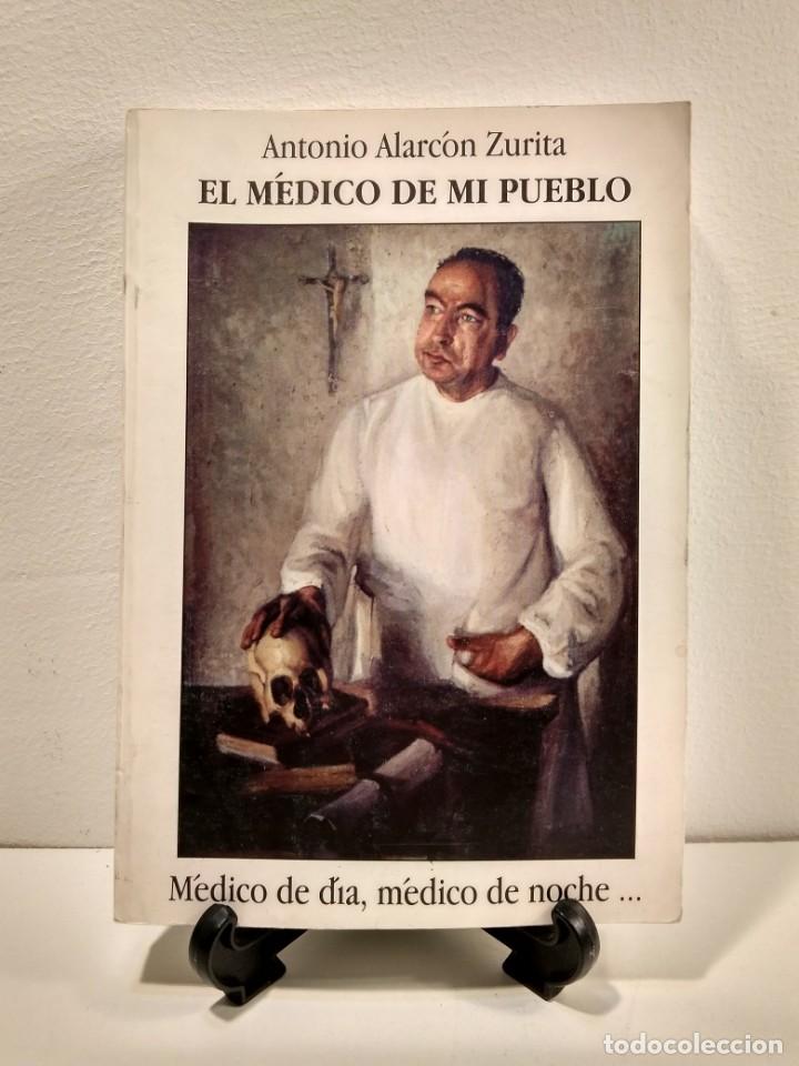 Second hand books: EL M&Eacute;DICO DE MI PUEBLO. M&eacute;dico de d&iacute;a, m&eacute;dico de noche&hellip; ALARC&Oacute;N ZURITA, Antonio. ISBN 8460552144.