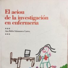 Libros de segunda mano: EL AEIOU DE LA INVESTIGACION EN ENFERMERIA. ANA BELEN SALAMANCA CASTRO. EDITORIAL FUDEN. MADRID 2013