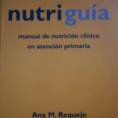 Libros de segunda mano: NUTRIGUIA MANUAL DE NUTRICION CLINICA EN ATENCION PRIMARIA ANA REQUEJO ROSA ORTEGA 2006 EC TM. Lote 169097912