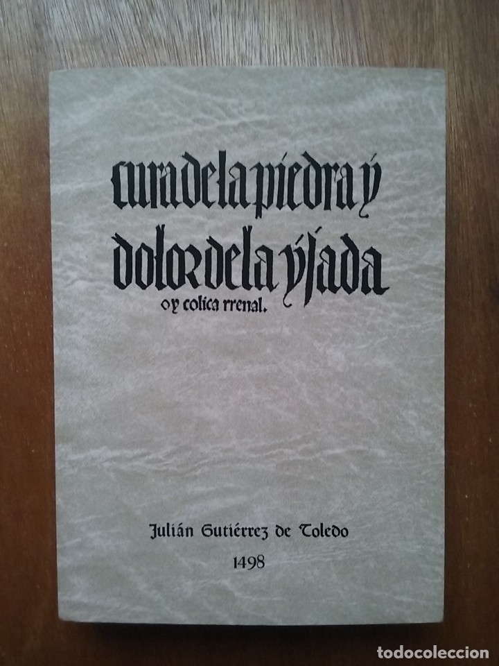 Gebrauchte B&uuml;cher: CURA DE LA PIEDRA Y DOLOR DE LA YJADA OY COLICA RRENAL, JULIAN GUTIERREZ DE TOLEDO, 1478, FACSIMIL