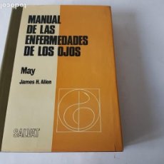 Libros de segunda mano: MANUAL MAY DE LAS ENFERMEDADES DE LOS OJOS POR EL DR.JAMES H. ALLEN , ED.SALVAT 1972. Lote 189177373