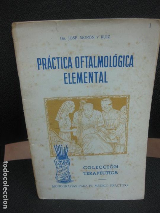 Livres d'occasion: DR. JOSE MORON Y RUIZ. PRACTICA OFTALMOLOGICA ELEMENTAL.LABORATORIOS DEL NORTE DE ESPA&Ntilde;A MASNOU 1943