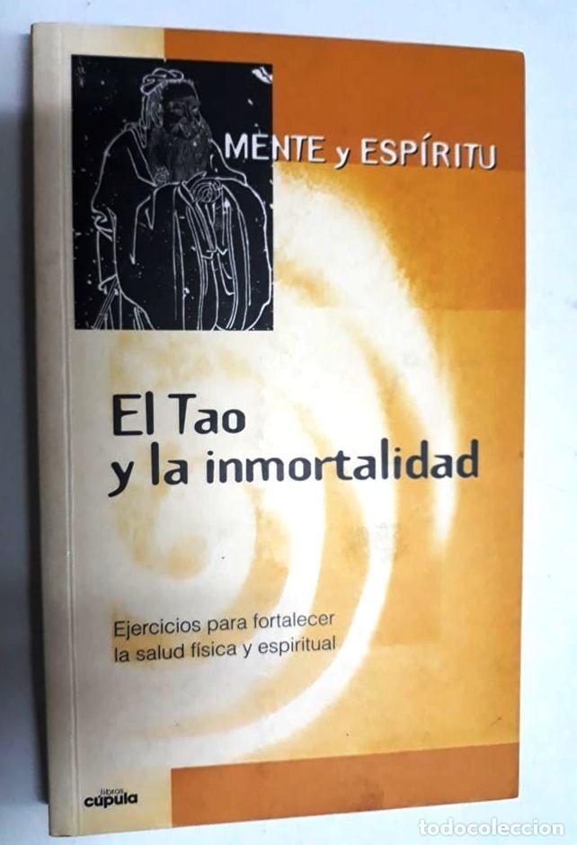 Libros de segunda mano: EL TAO Y LA INMORTALIDAD - EJERCICIOS PARA FORTALECER LA SALUD F&Iacute;SICA Y ESPIRITUAL