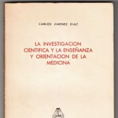 Libros de segunda mano: CARLOS JIMÉNEZ DÍAZ LA INVESTIGACIÓN CIENTÍFICA Y LA ENSEÑANZA Y ORIENTACIÓN DE LA MEDICINA MADRID