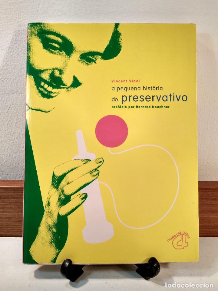 Second hand books: A PEQUENA HIST&Ograve;RIA DO PRESERVATIVO. VIDAL, Vincent, ISBN 9726100259. Edita Campo das Letras.